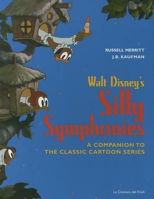 Walt Disney's Silly symphonies. A companion to the classic cartoon series - Russell Merritt, J. B. Kaufman - Libro La Cineteca del Friuli 2006 | Libraccio.it