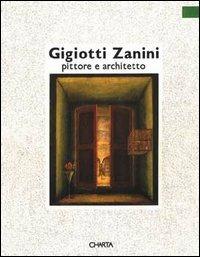 Gigiotti Zanini. Pittore e architetto. Catalogo della mostra (Trento, Palazzo delle Albere, 6 novembre 1992-28 febbraio 1993) - Giorgio Ciucci, Marco Rosci, Guido Vergani - Libro Charta 1992 | Libraccio.it