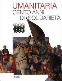 L' umanitaria. Cento anni di solidarietà (1893-1993) - Massimo Della Campa, G. Spadolini, Alberto Cavallari - Libro Charta 1993 | Libraccio.it