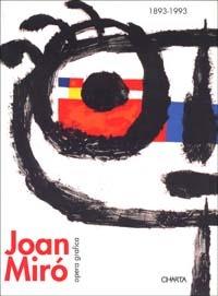 Joan Miró. Dalla figurazione al gesto. Opera grafica (1893-1993). Catalogo della mostra (Reggio Emilia, Teatro Valli, 19 settembre-14 novembre 1993) - M. Luisa Borrà, F. D'Amico - Libro Charta 1993 | Libraccio.it