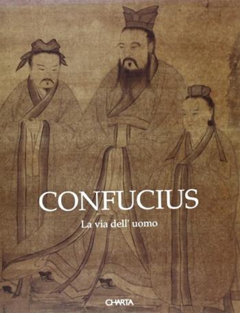 Confucius. La via dell'uomo. Catalogo della mostra (Urbino) - Piero Corradini - Libro Charta 1993 | Libraccio.it