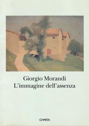 Giorgio Morandi. L'immagine dell'assenza. Catalogo della mostra (Grizzana Morandi, Sala municipale, 1994; Firenze, Palazzo Medici Riccardi, 1994) - Marilena Pasquali, Luciano Bergonzini - Libro Charta 1994 | Libraccio.it