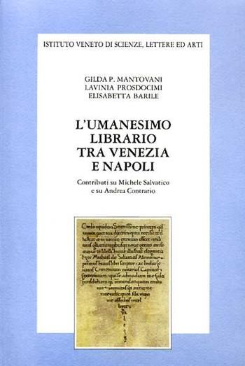 L' umanesimo librario tra Venezia e Napoli. Contributi su Michele Selvatico e Andrea Contrario - Gilda P. Mantovani, Lavinia Prosdocimi, Elisabetta Barile - Libro Ist. Veneto di Scienze 1993, Memorie.Classe scienze morali,lett.,arti | Libraccio.it