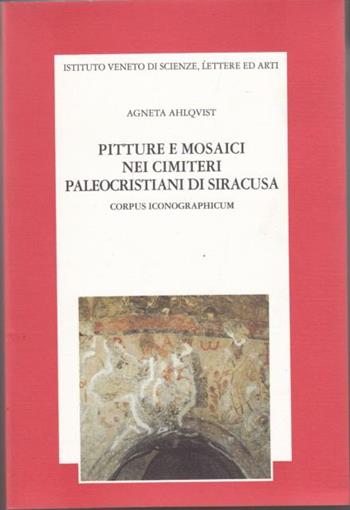 Pitture e mosaici nei cimiteri paleocristiani di Siracusa. Corpus iconographicum - Agneta Ahlqvist - Libro Ist. Veneto di Scienze 1995, Memorie.Classe scienze morali,lett.,arti | Libraccio.it
