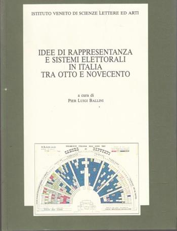 Idee di rappresentanza e sistemi elettorali in Italia tra Otto e Novecento. Atti della 3ª Giornata di studio «Luigi Luzzatti»... (Venezia,17 novembre 1995)  - Libro Ist. Veneto di Scienze 1997, Biblioteca Luzzattiana | Libraccio.it