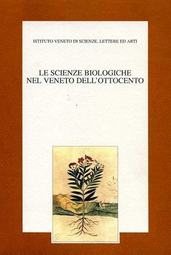 Le scienze biologiche nel Veneto dell'Ottocento. Atti del 6º Seminario di storia delle scienze e delle tecniche (Venezia, 18-19 novembre 1996)  - Libro Ist. Veneto di Scienze 1998, Seminari storia delle scienze e tecniche | Libraccio.it