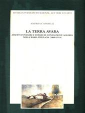 La terra avara. Aspetti fondiari e forme di conduzione agraria nella bassa friulana (1866-1914)