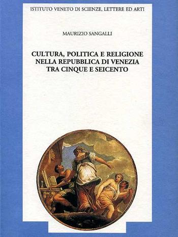 Cultura, politica e religione nella Repubblica di Venezia tra Cinque e Seicento. Gesuiti e somaschi a Venezia - Maurizio Sangalli - Libro Ist. Veneto di Scienze 1999, Memorie.Classe scienze morali,lett.,arti | Libraccio.it