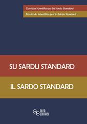 Su sardu standard-Il sardo standard. Ediz. bilingue