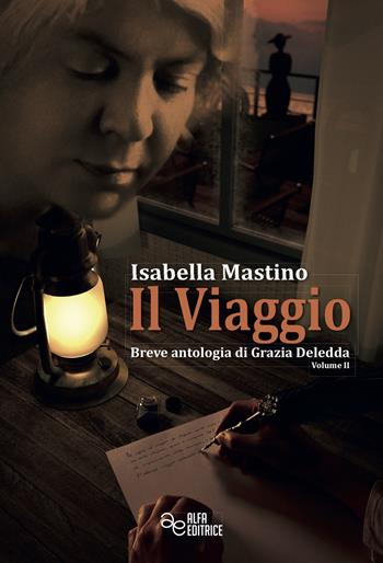 Il viaggio. Breve antologia di Grazia Deledda. Vol. 2 - Isabella Mastino - Libro Alfa Editrice 2019, Mariposa | Libraccio.it