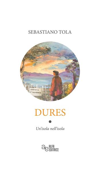 Dures. Un'isola nell'isola - Sebastiano Tola - Libro Alfa Editrice 2019, Menhir | Libraccio.it