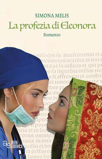 La profezia di Eleonora - Simona Melis - Libro Alfa Editrice 2020, Documenti dell'identità | Libraccio.it