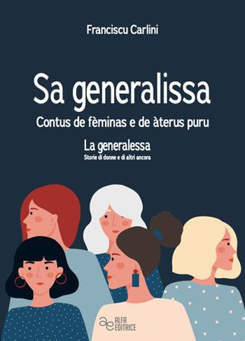 Sa generalissa. Contus de fèminas e de àteru puru-La generalessa. Storie di donne e di altro ancora. Ediz. bilingue - Franciscu (Franco) Carlini - Libro Alfa Editrice 2022, Menhir | Libraccio.it