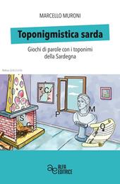 Toponigmistica sarda. Giochi di parole con i toponimi della Sardegna