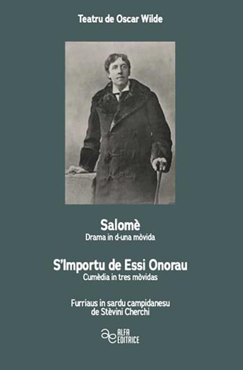 Teatru de Oscar Wilde. Salomè-Drama in d'una mòvida–S’Importu de Essi Onorau-Cumèdia in tres mòvidas - Oscar Wilde - Libro Alfa Editrice 2023, Teatru de Oscar Wilde | Libraccio.it