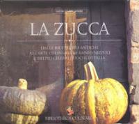 La zucca. Dalle ricette più antiche all'arte culinaria di Arneo Nizzoli e dei più celebri cuochi d'Italia - Arneo Nizzoli - Libro Bibliotheca Culinaria 2016, Sapori da riscoprire | Libraccio.it