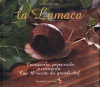 La lumaca. Conoscerla, prepararla e cucinarla con 90 ricette dei grandi chef  - Libro Bibliotheca Culinaria 2016, Sapori da riscoprire | Libraccio.it