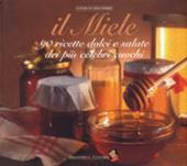 Il miele. 90 ricette dolci e salate dei più celebri cuochi. Ediz. a colori