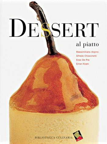Dessert al piatto - Massimiliano Alajmo, Alfredo Chiocchetti, Enzo De Pra - Libro Bibliotheca Culinaria 2014 | Libraccio.it