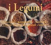 I legumi. Conoscerli, prepararli e cucinarli con le ricette dei grandi cuochi. Ediz. a colori