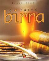 A tutta birra - Ernst Knam - Libro Bibliotheca Culinaria 2016 | Libraccio.it
