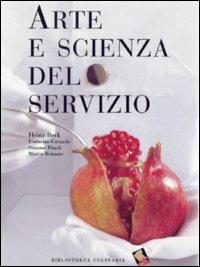 Arte e scienza del servizio. Ediz. a colori - Heinz Beck, Umberto Giraudo, Simone Pinoli - Libro Bibliotheca Culinaria 2004 | Libraccio.it