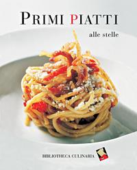 Primi piatti alle stelle. Ediz. a colori  - Libro Bibliotheca Culinaria 2004 | Libraccio.it