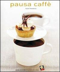 Pausa caffè. Ediz. a colori - Susie Theodorou - Libro Bibliotheca Culinaria 2014 | Libraccio.it