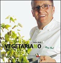 Vegetariano - Heinz Beck - Libro Bibliotheca Culinaria 2014, Autoritratti in cucina | Libraccio.it