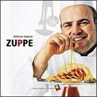 Zuppe. Ediz. a colori - Alfonso Caputo - Libro Bibliotheca Culinaria 2006, Autoritratti in cucina | Libraccio.it