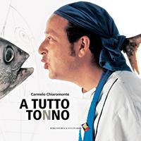 A tutto tonno - Carmelo Chiaramonte - Libro Bibliotheca Culinaria 2016, Autoritratti in cucina | Libraccio.it