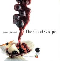The good grape. Ediz. a colori - Bruno Barbieri - Libro Bibliotheca Culinaria 2006, Autoritratti in cucina | Libraccio.it