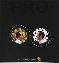 PRO. Attraverso tradizione e innovazione. Ediz. a colori - Massimo Bottura, Ciccio Sultano - Libro Bibliotheca Culinaria 2006 | Libraccio.it