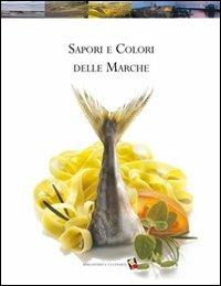 Sapori e colori delle Marche. Ediz. a colori  - Libro Bibliotheca Culinaria 2005 | Libraccio.it