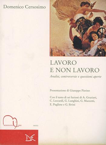 Lavoro e non lavoro. Analisi, controversie e questioni aperte - Domenico Cersosimo - Libro Meridiana Libri 1996, Meridiana Libri. Saggi | Libraccio.it