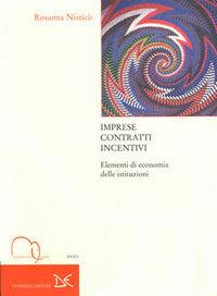 Imprese, contratti, incentivi. Manuale di economia delle istituzioni - Rosanna Nisticò, Maurizio Franzini - Libro Meridiana Libri 2005, Meridiana Libri. Saggi | Libraccio.it