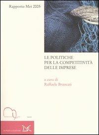 Le politiche per la competitività delle imprese. Rapporto Met 2005  - Libro Meridiana Libri 2005, Meridiana Libri. Saggi | Libraccio.it