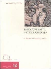 Salvatore Satta, oltre il giudizio. Il diritto, il romanzo, la vita  - Libro Meridiana Libri 2006, Meridiana Libri. Saggi | Libraccio.it