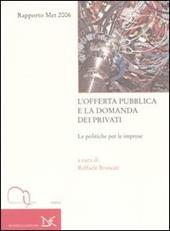 L'offerta pubblica e la domanda dei privati. Le politiche per le imprese. Rapporto Met 2006