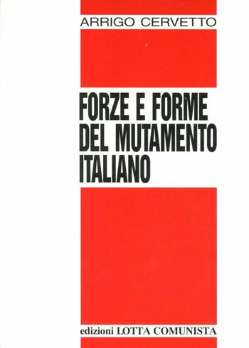 Forze e forme del mutamento italiano - Arrigo Cervetto - Libro Lotta Comunista 1997, Testi | Libraccio.it