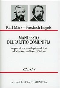 Manifesto del Partito Comunista. In appendice: note sulle prime edizioni del Manifesto e sulla sua diffusione - Karl Marx, Friedrich Engels - Libro Lotta Comunista 1998, Classici | Libraccio.it