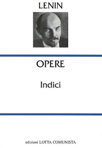Opere complete Lenin. Indici - Lenin - Libro Lotta Comunista 2002 | Libraccio.it
