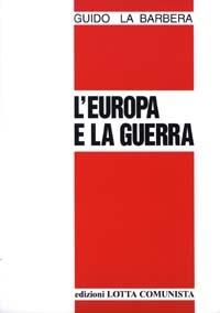 L' Europa e la guerra - Guido La Barbera - Libro Lotta Comunista 2003, Testi | Libraccio.it