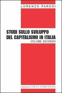 Studi sullo sviluppo del capitalismo in Italia. Vol. 2 - Lorenzo Parodi - Libro Lotta Comunista 2007, Testi | Libraccio.it