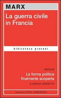 La guerra civile in Francia-La forma politica finalmente scoperta - Karl Marx - Libro Lotta Comunista 2007, Biblioteca giovani | Libraccio.it