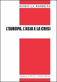 L'Europa, l'Asia e la crisi - Guido La Barbera - Libro Lotta Comunista 2008, Testi | Libraccio.it