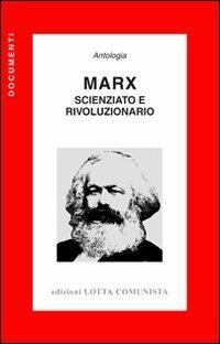 Marx. Scienziato e rivoluzionario  - Libro Lotta Comunista 2009, Documenti | Libraccio.it