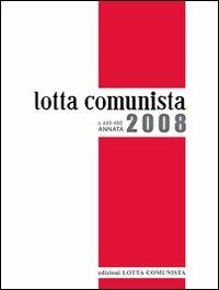 Lotta comunista. Annata 2008  - Libro Lotta Comunista 2009 | Libraccio.it