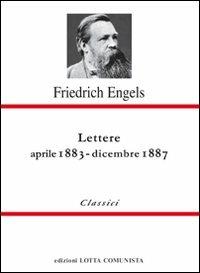 Lettere. Aprile 1883-dicembre 1887 - Friedrich Engels - Libro Lotta Comunista 2009, Classici | Libraccio.it