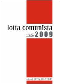 Lotta comunista. Annata 2009  - Libro Lotta Comunista 2010 | Libraccio.it